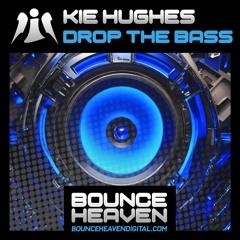 KIE HUGHES - DROP THE BASS (OUT NOW On Bounce Heaven Digital)