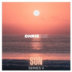 Chris IDH - Sun - Series V