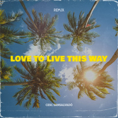 Love to live this way - (Remix)
