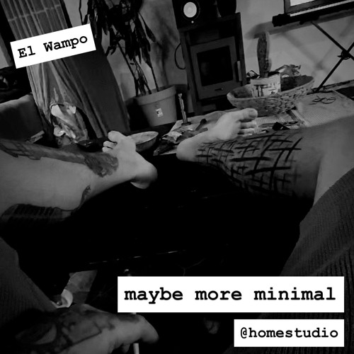El Wampo - maybe more minimal @ homestudio (Aug25)