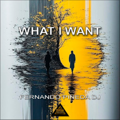 WHAT I WANT