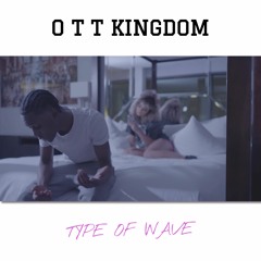 O T T Kingdom - Type Of Wave