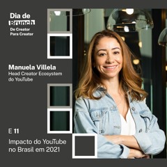 #11 Impacto do YouTube no Brasil, com Lucca Najar, Ana Paula Passarelli e Manuela Villela