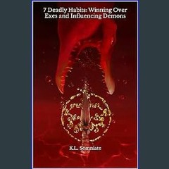 EBOOK #pdf 📖 7 Deadly Habits: Winning Over Exes and Influencing Demons Full PDF
