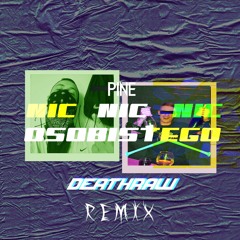 PiNE - Nic Osobistego (Deathraw Remix)