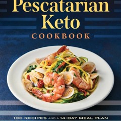 ❤[READ]❤ The Pescatarian Keto Cookbook: 100 Recipes and a 14-Day Meal Plan to Bu