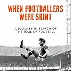 VIEW EBOOK EPUB KINDLE PDF When Footballers Were Skint: A Journey in Search of the Soul of Football