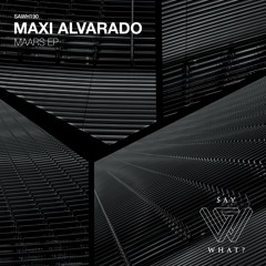 PREMIERE: Maxi Alvarado - MAARS [Say What?]