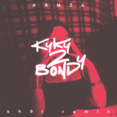 Hamza - KYKY2BONDY (khöl remix)