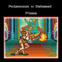 Poisonouz X Debased - Flame (EXCLUSIVE)