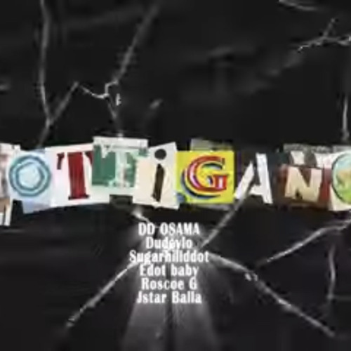 DD Osama x Dudeylo x Sugarhill ddot x Edot Baby x Roscoe G x Jstar Balla -Notti Gang