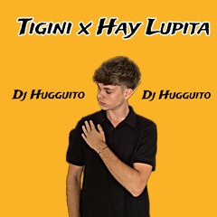 TIGINI X HAY LUPITA (MASHUP DJ HUGGUITO)
