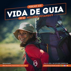 #31 Vida De Guia EP 02 - Millena Pitanguy - Papo Outdoor