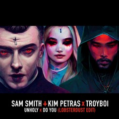 Sam Smith + Kim Petras X Troyboi - UNHOLY X DO YOU (lobsterdust Edit)