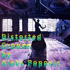 Distorted Groove by Aleks Popovic