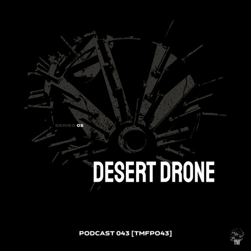 PODCAST: Series 5 [TMFP043] - DESERT DRONE