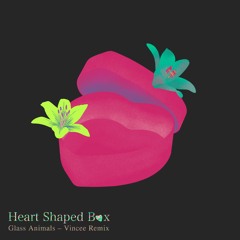 Glass Animals - Heart Shaped Box (Vincee Remix)