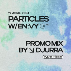 Particles w/ EN:VY promo mix by Djurra