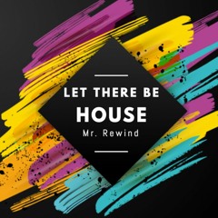 Mr. Rewind - Let There Be House