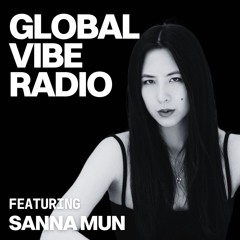 Global Vibe Radio 434 Feat. Sanna Mun