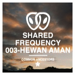 Shared Frequency: 003- Hewan Aman