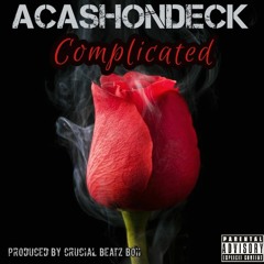 Acashondeck - Complicated ( Prod By CrucialBeatzBoii )
