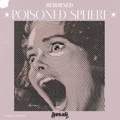 REBORNED - Poisoned Sphere