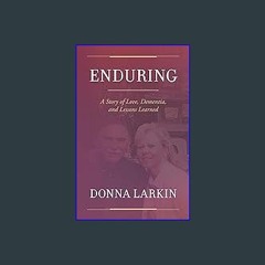 Read ebook [PDF] ❤ Enduring: A Story of Love, Dementia, and Lessons Learned Read online