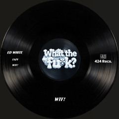 Ed White - WTF!