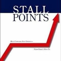 [READ] EBOOK 📥 Stall Points: Most Companies Stop Growing--Yours Doesn't Have To by B