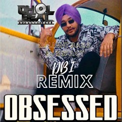 DBI Remix - Obsessed | Riar Saab | DJ Light Bass Dance floor mix