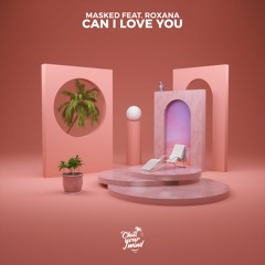 MASKED - Can I Love You (ft. Roxana)