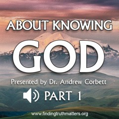 About Knowing God- Part 1: "When it comes to 'religion' it's not what you know that counts. It's..."