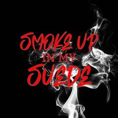 Smoke up in my suede