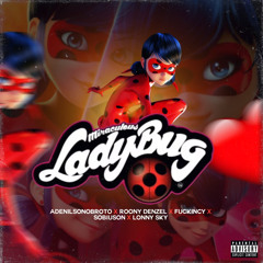 LadyBug - C/ Ronny Denzel x Fuckincy x Sobiuson Sp & Lonny Sky.
