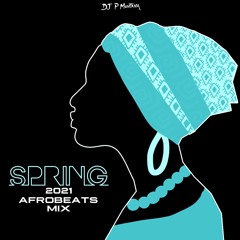 Spring 2021 Afrobeats/Amapiano/Ghanaian Drill Mix By DJ P Montana