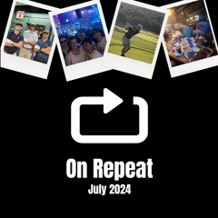 On Repeat, July 2024