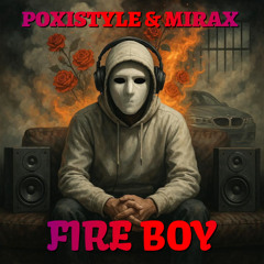Poxistyle & Mirax - Fire Boy (Mast. Makistyle) DEMO