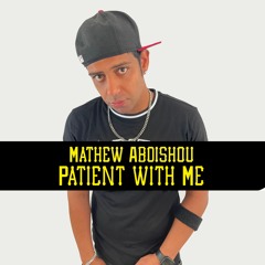 Mathew Abdishou - Patient With Me