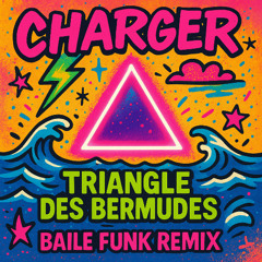 CHARGER - Triangle des Bermudes (BAILE FUNK REMIX)
