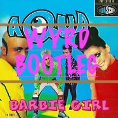 BARBIE GIRL(Bootleg)-WYRD