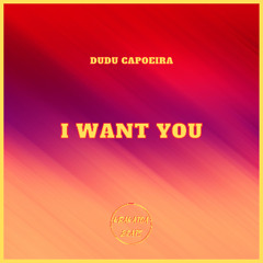 I Want You - Dudu Capoeira