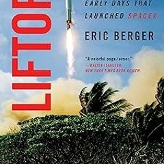 ⚡PDF⚡ Liftoff: Elon Musk and the Desperate Early Days That Launched SpaceX