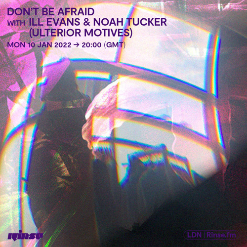 Don't Be Afraid with Ill Evans & Noah Tucker (Ulterior Motives) - 10 January 2022