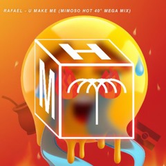 RAFAEL - U MAKE ME (MIMOSO HOT 40º MEGA MIX)