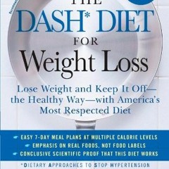 [Get] KINDLE PDF EBOOK EPUB The DASH Diet for Weight Loss: Lose Weight and Keep It Off--the Healthy