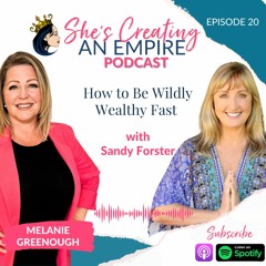 Episode 20 - How to Be Wildly Wealthy Fast with Sandy Forster