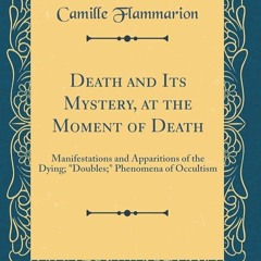 ⚡Read🔥PDF Death and Its Mystery, at the Moment of Death: Manifestations and Apparitions of the