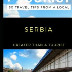 DOWNLOAD KINDLE 🧡 Greater Than a Tourist – Serbia: 50 Travel Tips from a Local (Grea