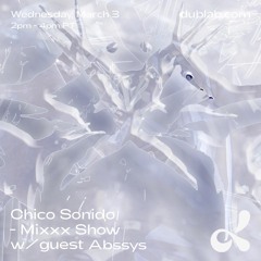 Chico Sonido Mixxx Show w/ guest Abssys 03.03.21 dublab.com